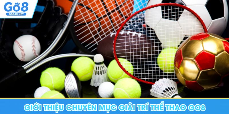 Thể Thao Go8 Hội Tụ Các Loại Kèo Đặt Cược Cực Hay 5 Giới thiệu chuyên mục giải trí thể thao Go8