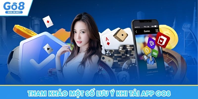 Tải App Go8 - Hướng Dẫn Thao Tác Trên Mọi Thiết Bị 11 Tham khảo một số lưu ý khi tải app Go8