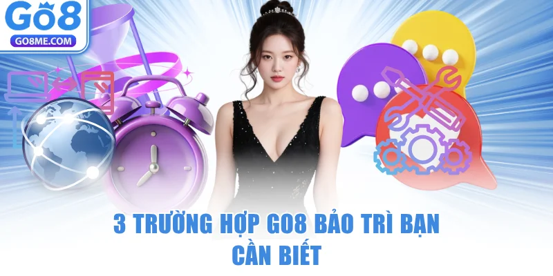 GO8 Bảo Trì - Cập Nhật Thông Tin, Truy Cập Link Mới Nhất 5 3 trường hợp GO8 bảo trì bạn cần biết