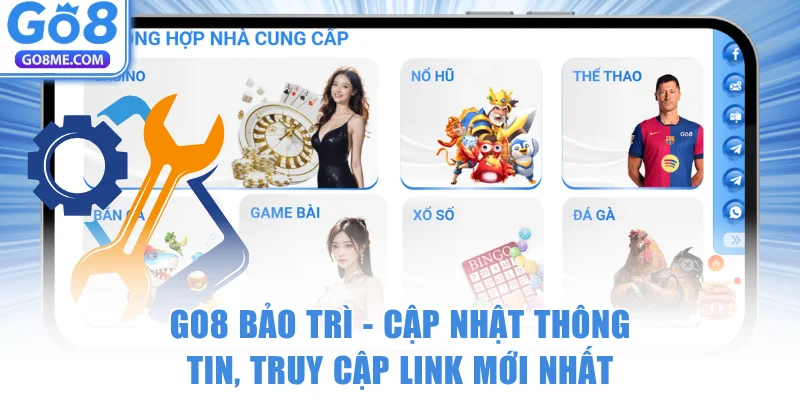 GO8 Bảo Trì – Cập Nhật Thông Tin, Truy Cập Link Mới Nhất